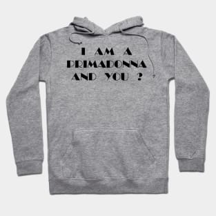 I Am a Primadonna and You? Hoodie